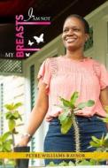 I Am NOT My Breasts di Petre Williams-Raynor edito da Independently Published