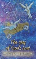 The Way of God's Love di Barbara Ann Strassman edito da AuthorHouse