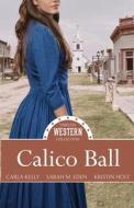 Calico Ball di Carla Kelly, Sara M. Eden, Kristin Holt edito da Mirror Press