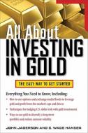 All about Investing in Gold: The Easy Way to Get Started di John Jagerson, S. Wade Hansen edito da MCGRAW HILL BOOK CO
