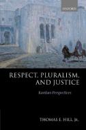 Respect, Pluralism, and Justice 'Kantian Perspectives' di Thomas E. Hill edito da OUP Oxford