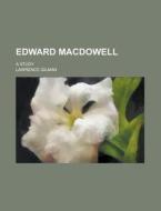 Edward Macdowell di Lawrence Gilman edito da General Books Llc