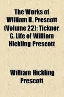 The Works Of William H. Prescott (1904) di William Hickling Prescott edito da General Books Llc