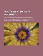 Southwest Review (volume 3) di Unknown Author, University Of Texas edito da General Books Llc