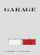 Garage di Olivia (Independent Artist) Erlanger, Luis Ortega (Independent Artist) Govela edito da MIT Press Ltd