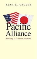 Pacific Alliance - Reviving U.S.-Japan Relations di Kent E. Calder edito da Yale University Press