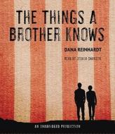 The Things a Brother Knows di Dana Reinhardt edito da Listening Library