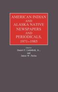 American Indian and Alaska Native Newspapers and Periodicals, 1971-1985. di Littlefield, James W. Parins, Unknown edito da Greenwood