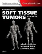 Enzinger And Weiss's Soft Tissue Tumors di John R. Goldblum, Sharon W. Weiss, Andrew L. Folpe edito da Elsevier - Health Sciences Division
