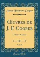 Oeuvres de J. F. Cooper, Vol. 19: Le Tueur de Daims (Classic Reprint) di James Fenimore Cooper edito da Forgotten Books