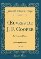 Oeuvres de J. F. Cooper, Vol. 19: Le Tueur de Daims (Classic Reprint) di James Fenimore Cooper edito da Forgotten Books