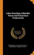 Labor Hoarding, Inflexible Prices And Procyclical Productivity di Rotemberg Julio Rotemberg, Summers Larry H Summers edito da Franklin Classics