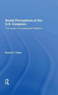 Soviet Perceptions Of The U.s. Congress di Robert T Huber edito da Taylor & Francis Ltd