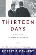 Thirteen Days: A Memoir of the Cuban Missile Crisis di Robert F. Kennedy edito da W W NORTON & CO