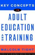 Key Concepts In Adult Education And Training di Malcolm Tight edito da Taylor & Francis