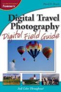 Digital Travel Photography Digital Field Guide di David D. Busch edito da John Wiley And Sons Ltd