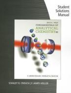 Student Solutions Manual for Skoog/West/Holler/Crouch's Fundamentals of  Analytical Chemistry, 9th di Douglas Skoog, F. James Holler, Stanley Crouch edito da Cengage Learning, Inc
