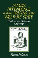 Family, Dependence, and the Origins of the Welfare State di Susan Pedersen edito da Cambridge University Press