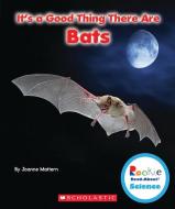 It's a Good Thing There Are Bats (Rookie Read-About Science: It's a Good Thing...) di Joanne Mattern edito da Scholastic Inc.