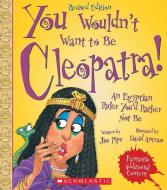 You Wouldn't Want to Be Cleopatra! (Revised Edition) (You Wouldn't Want To... Ancient Civilization) di Jim Pipe edito da FRANKLIN WATTS