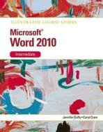 Illustrated Course Guide Microsoft Office Word 2010 Intermediate di Jennifer Duffy, Carol Cram edito da Cengage Learning, Inc