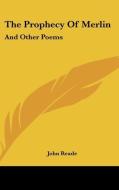 The Prophecy of Merlin: And Other Poems di John Reade edito da Kessinger Publishing