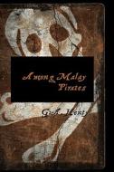 Among Malay Pirates di G A Henty edito da Bibliolife