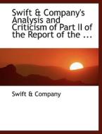 Swift A Company's Analysis And Criticism Of Part Ii Of The Report Of The ... di Swift A Company edito da Bibliolife