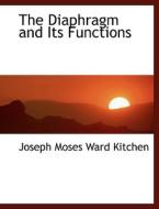 The Diaphragm and Its Functions di Joseph Moses Ward Kitchen edito da BiblioLife