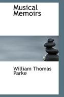 Musical Memoirs, Volume I di William Thomas Parke edito da Bibliolife