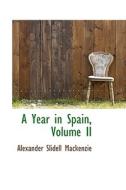 A Year In Spain, Volume Ii di Alexander Slidell MacKenzie edito da Bibliolife