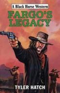 Fargo\'s Legacy di Tyler Hatch edito da Robert Hale Ltd