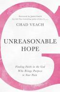 Unreasonable Hope di Chad Veach edito da Thomas Nelson Publishers