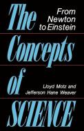 The Concepts of Science: From Newton to Einstein di Lloyd Motz, Jefferson Hane Weaver edito da BASIC BOOKS