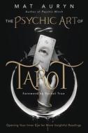 The Psychic Art of Tarot di Mat Auryn edito da Llewellyn Worldwide, Ltd.