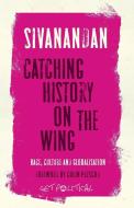 Catching History On The Wing di A. Sivanandan edito da Pluto Press