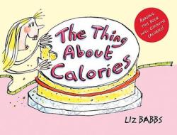 The Thing about Calories di Liz Babbs edito da Lion Publishing Plc