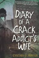 Diary Of A Crack Addict\'s Wife di Cynthia D. Hunter edito da Kensington Publishing