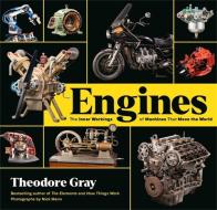 Engines: The Inner Workings of Machines That Move the World di Theodore Gray edito da BLACK DOG & LEVENTHAL