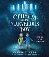 Ophelia and the Marvelous Boy di Karen Foxlee edito da Listening Library