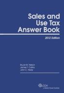 Sales and Use Tax Answer Book (2012) di Bruce M. Nelson, James T. Collins, John C. Healy edito da CCH Incorporated
