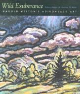 Wild Exuberance: Harold Weston's Adirondack Art di Rebecca Foster, Caroline M. Welsh edito da SYRACUSE UNIV PR