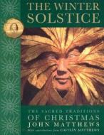 The Winter Solstice: The Sacred Traditions of Christmas the Sacred Traditions of Christmas di John Matthews edito da Quest Books (IL)