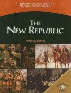 The New Republic 1763-1815 di George E. Stanley edito da World Almanac Library