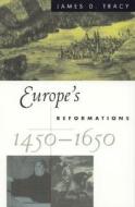 Europe\'s Reformations, 1450-1650 di James D. Tracy edito da Rowman & Littlefield