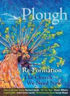 Plough Quarterly No. 14 - Re-Formation: The Church We Need Now di Jin S. Kim, Rowan Williams, Eberhard Arnold edito da PLOUGH PUB HOUSE