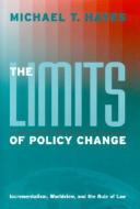 The Limits of Policy Change: Incrementalism, Worldview, and the Rule of Law di Michael T. Hayes edito da GEORGETOWN UNIV PR