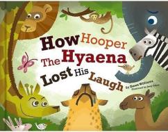 How Hooper the Hyaena Lost His Laugh di Dawn Williams edito da SUNRISE HOUSE