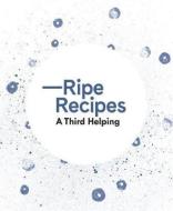 Ripe Recipes A Third Helping di A. Redfern edito da Beatnik Publishing