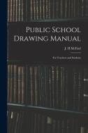 Public School Drawing Manual: for Teachers and Students edito da LIGHTNING SOURCE INC